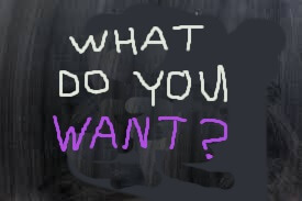 Chalkboard: What do you want? 